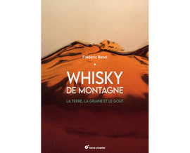 « Whisky De Montagne : la terre, la graine et le goût », enfin disponible !